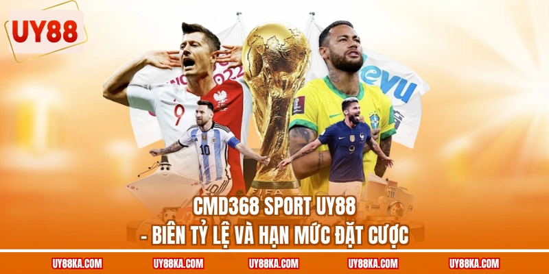 CMD368 Sport UY88 – Biên Tỷ Lệ Và Hạn Mức Đặt Cược 1 CMD368 Sport UY88 – Biên Tỷ Lệ Và Hạn Mức Đặt Cược
