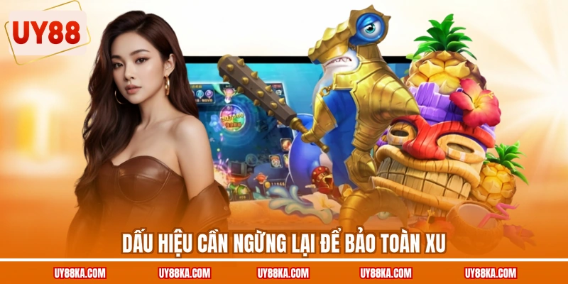 Bắn Cá Ngộ Không UY88 – Dùng Kỹ Năng Và Vượt Từng Chặng 4 Dấu hiệu cần ngừng lại để bảo toàn xu