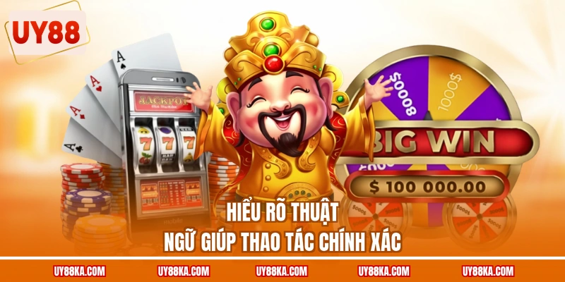 Nổ Hũ Thần Tài Bí Quyết Săn Thưởng Hũ Lớn Năm 2026 3 Hiểu rõ thuật ngữ giúp thao tác chính xác