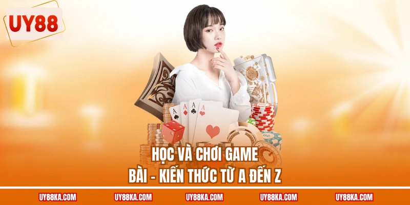 Blackjack UY88 – Học Chơi Chuẩn, Làm Chủ Từng Ván Đấu 2 Học và chơi game bài - Kiến thức từ a đến z