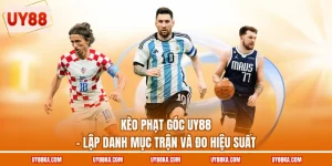 Kèo Phạt Góc UY88 – Lập Danh Mục Trận Và Đo Hiệu Suất