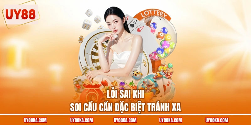 Lỗi sai khi soi cầu cần đặc biệt tránh xa