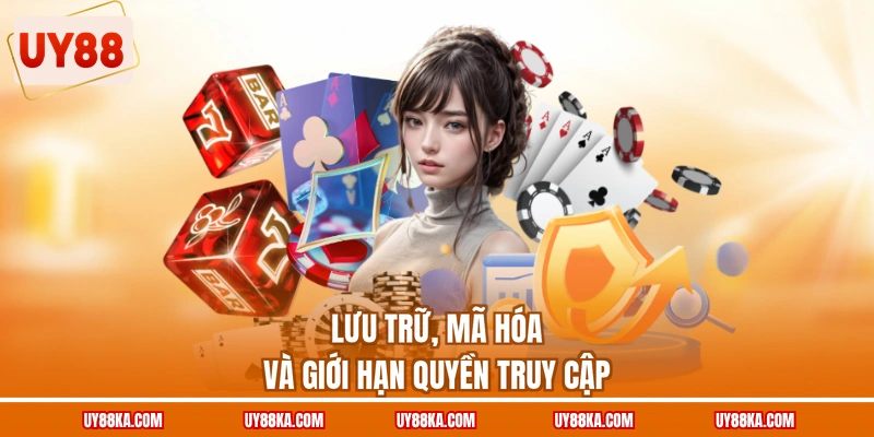 Quyền Riêng Tư UY88 Bảo Vệ Dữ Liệu Quyền Lợi Thành Viên 2 Lưu trữ, mã hóa và giới hạn quyền truy cập