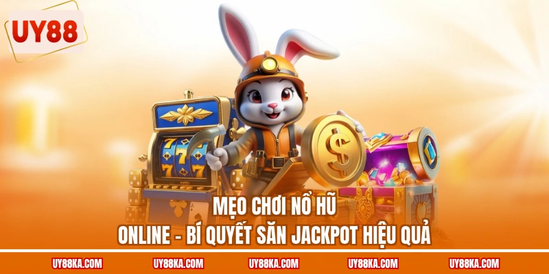 Mẹo Chơi Nổ Hũ Online - Bí Quyết Săn Jackpot Hiệu Quả