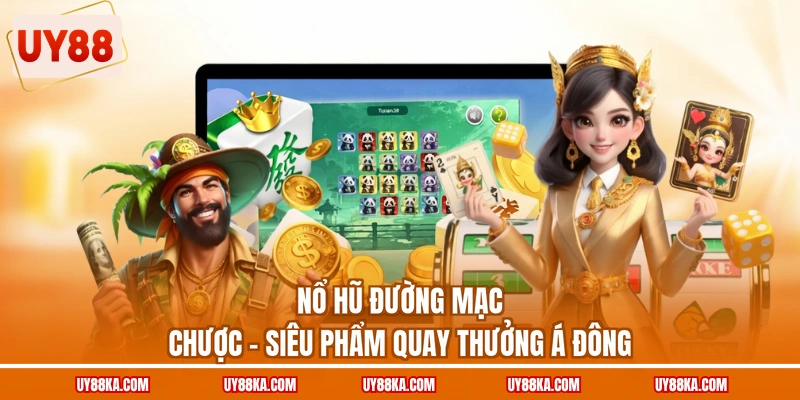 Nổ Hũ Đường Mạc Chược - Siêu Phẩm Quay Thưởng Á Đông