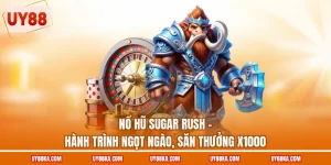 Nổ Hũ Sugar Rush - Hành Trình Ngọt Ngào, Săn Thưởng X1000