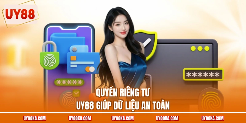 Quyền Riêng Tư UY88 Bảo Vệ Dữ Liệu Quyền Lợi Thành Viên 1 Quyền riêng tư UY88 giúp dữ liệu an toàn