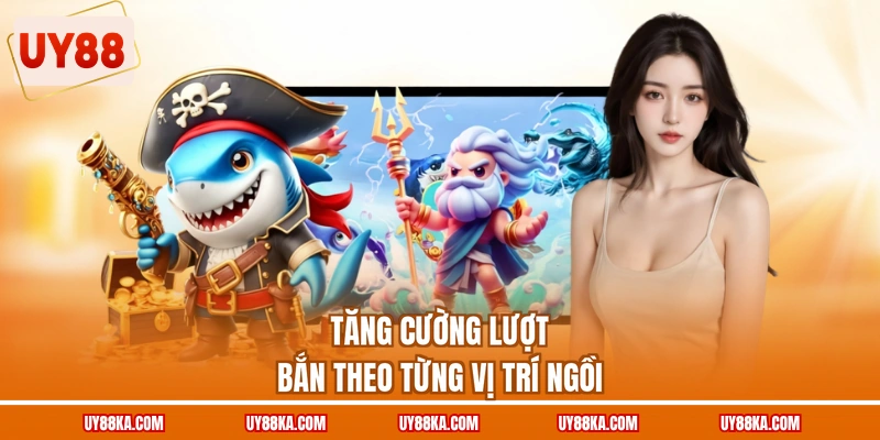 Bắn Cá Long Vương UY88 – Chọn Ghế Và Phối Hợp Trên Bàn 2 Tăng cường lượt bắn theo từng vị trí ngồi