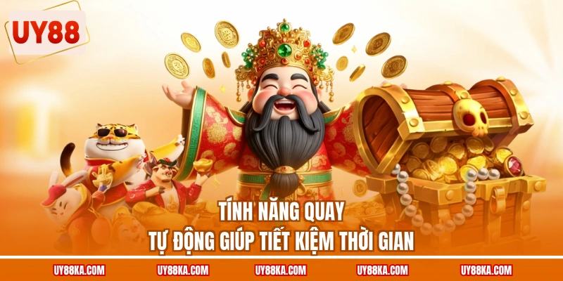 Nổ Hũ Thần Tài Bí Quyết Săn Thưởng Hũ Lớn Năm 2026 4 Tính năng quay tự động giúp tiết kiệm thời gian