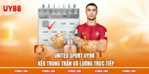 United Sport UY88 – Kèo Trong Trận Và Luồng Trực Tiếp