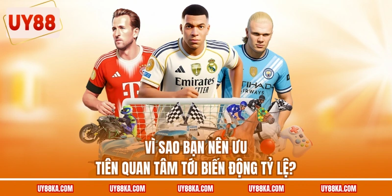 CMD368 Sport UY88 – Biên Tỷ Lệ Và Hạn Mức Đặt Cược 4 Vì sao bạn nên ưu tiên quan tâm tới biến động tỷ lệ?