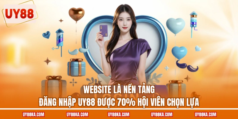 Quy Trình Đăng Nhập UY88 Trong 2 Phút, Không Phát Sinh Lỗi 1 Website là nền tảng đăng nhập UY88 được 70% hội viên chọn lựa
